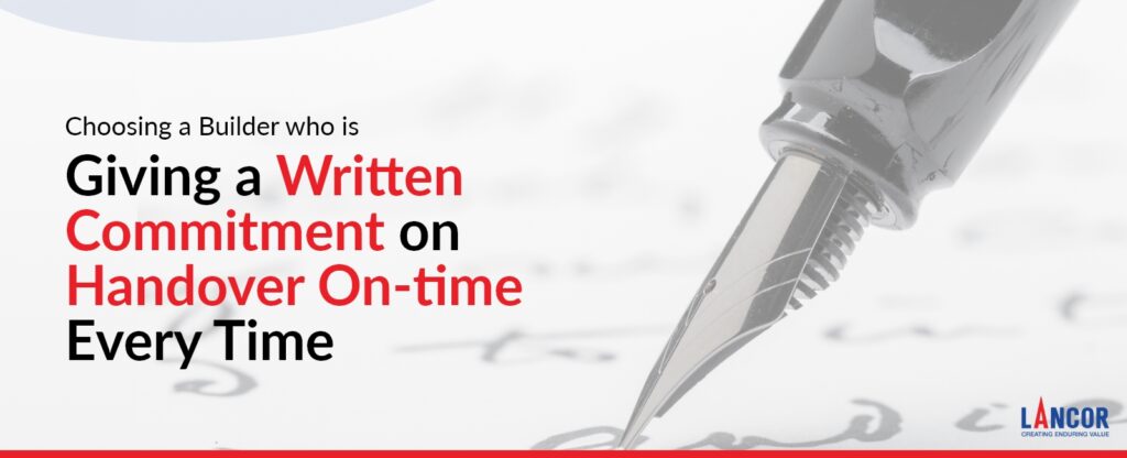 Choosing a Builder who is Giving a Written Commitment on Handover On-time Every Time-Lancor